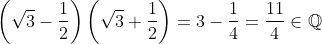 \left(\sqrt3-\frac{1}{2}\right)\left(\sqrt3+\frac{1}{2}\right)=3-\frac{1}{4}=\frac{11}{4}\in\mathbb{Q}